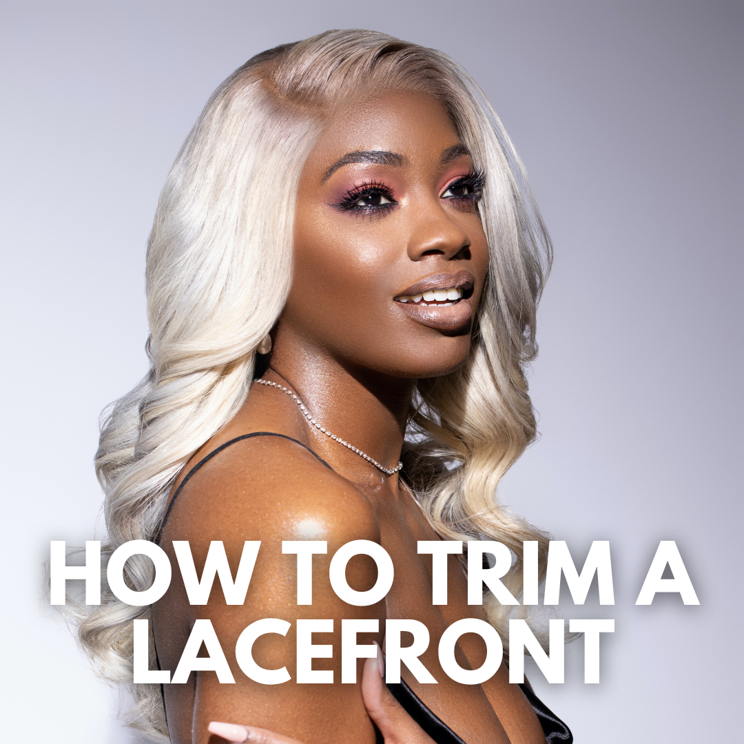 How to Trim a Lace Front – A Step-by-Step Guide