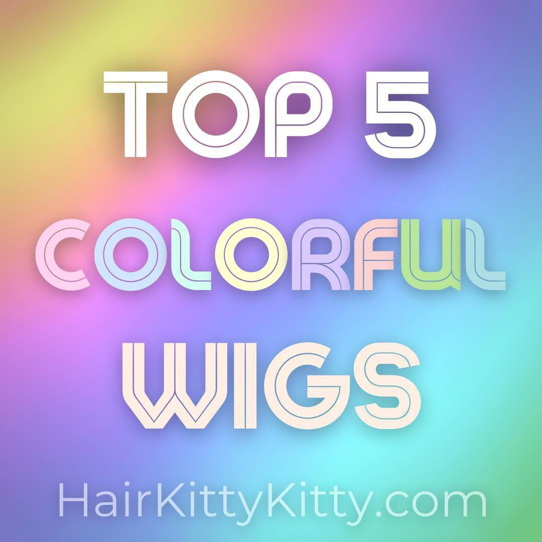 My Top 5 Favorite Colorful Wigs (So Far)-Hair Kitty Kitty Official Blog-HairKittyKitty